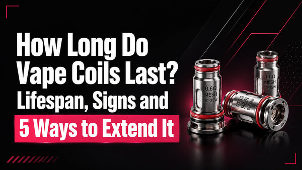 How Long Do Vape Coils Last? Lifespan, Signs and 5 Ways to Extend It