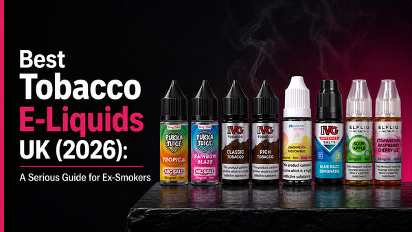 Best Tobacco E-Liquids UK (2026): A Serious Guide for Ex-Smokers