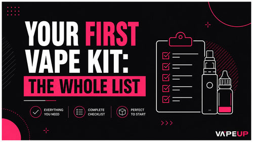 First Vape Kit Checklist: Everything You Need to Buy (and Skip)