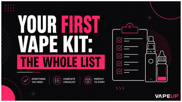 First Vape Kit Checklist: Everything You Need to Buy (and Skip)