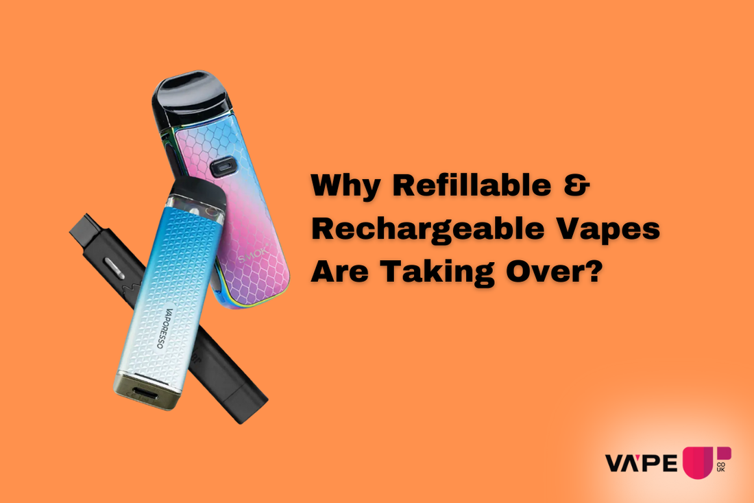 Why Refillable & Rechargeable Vapes Are Taking Over the UK Why Refillable & Rechargeable Vapes Are Taking Over the UK