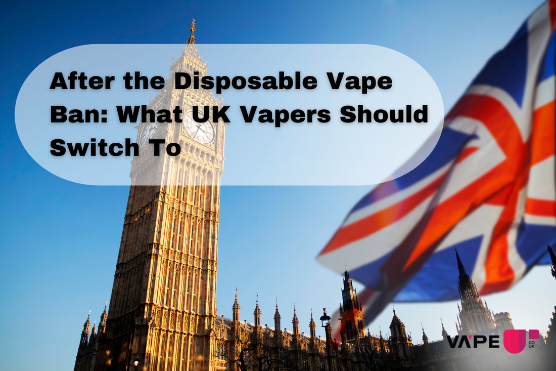 After the Disposable Vape Ban: What Should UK Vapers Do Next?